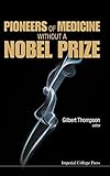 Pioneers of medicine without a Nobel Prize