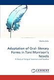 Adaptation of Oral- literary Forms in Toni Morrison's Novels: A Study of Song of Solomon and Paradise