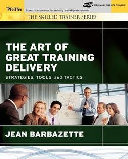 The Art of Great Training Delivery : Strategies, Tools, and Tactics [With CDROM] (Paperback)--by Jean Barbazette [2006 Edition]