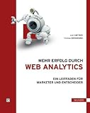 Mehr Erfolg durch Web Analytics: Ein Leitfaden für Marketer und Entscheider
