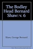 The Bodley Head Bernard Shaw : collected plays with their prefaces. Vol.6, Saint Joan, The apple cart, Too true to be good, Village wooing, On the rocks, The simpleton of the Unexpected Isles, The mil