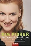 90 Tage auf Bew�hrung: Die ersten drei Monate einer neuen Liebe oder Die stressigste Zeit im Leben einer Frau - Kim Fisher
