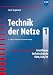 Technik der Netze, Band 1: Klassische Kommunikationstechnik: Grundlagen, Verkehrstheorie, ISDN/GSM/IN Bereits erschienen: