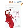 Sei wie du bist!. Entfalte Dein wahres Potenzial mit Hilfe Deines genialen Unterbewusstseins