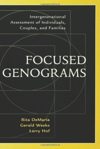 Focused Genograms: Intergenerational Assessment of Individuals, Couples, and Families 1st (first) Edition by Rita DeMaria, Gerald Weeks, Larry Hof published by Brunner / Mazel (1999)