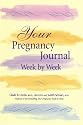 Your Pregnancy Journal Week by Week: A Keepsake Journal to Chart Your Progress and Thoughts