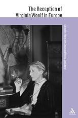 The Reception of Virginia Woolf in Europe (Reception of British Authors in Europe)