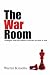 War Room: Political Strategies for Business, NGOs, and Anyone Who Wants to Win