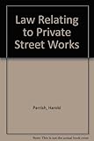 The law relating to private street works