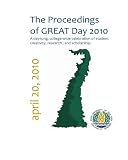 The Proceedings of GREAT Day 2010: A day-long, college-wide celebration of student creativity, research, and scholarship.