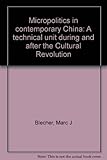 Micropolitics in contemporary China : a technical unit during and after the Cultural Revolution