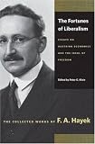 FORTUNES OF LIBERALISM, THE: ESSAYS ON AUSTRIAN ECONOMICS AND THE IDEAL OF FREEDOM (Collected Works of F. A. Hayek)