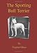 The Sporting Bull Terrier (Vintage Dog Books Breed Classic - American Pit Bull Terrier)