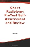 Chest Radiology: PreTest Self- Assessment and Review (PreTest Clinical Science)