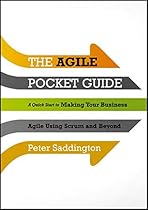 The Agile Pocket Guide: A Quick Start to Making Your Business Agile Using Scrum and Beyond The Agile Pocket Guide: A Quick Start to Making Your Business Agile Using Scrum and Beyond