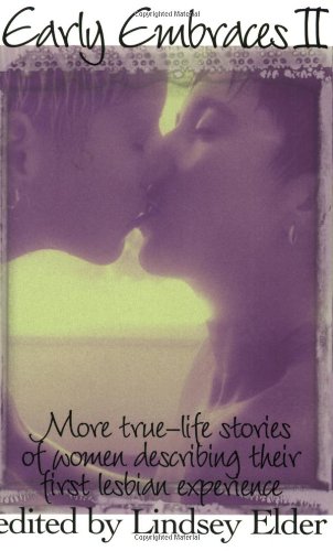 early embraces 2 more true life stories of women describing their first lesbian experience bk 2