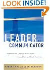 The Leader as Communicator: Strategies and Tactics to Build Loyalty, Focus Effort, and Spark Creativity