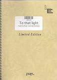 バンドスコア To that light/POTSHOT(LBS443)[オンデマンド]-