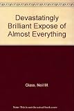 A devastatingly brilliant exposé of almost everything