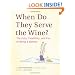 When Do They Serve the Wine?: The Folly, Flexibility, and Fun of Being a Woman