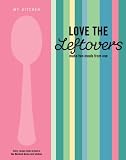 Love the Leftovers: Make Two Meals from One. (My Kitchen)