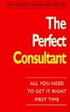 The perfect consultant : all you need to get it right first time