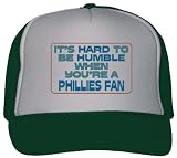 It's hard to be humble when you're a Phillies Fan Adult Mesh Back Trucker Cap / Hat FOREST