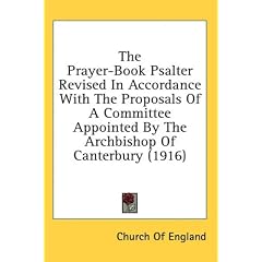 The Prayer-Book Psalter Revised in Accordance with the Proposals of a Committee Appointed by the Archbishop of Canterbury (1916)