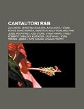 Cantautori R&B: Zucchero, Christina Aguilera, Alicia Keys, Tiziano Ferro, Diane Warren, Anastacia, Kelly Rowland, P!nk, Jesse McCartney (Italian Edition)