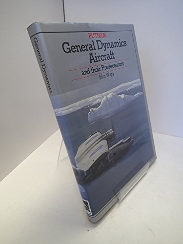 General Dynamics Aircraft and their Predecessors (Putnam Aviation Series)