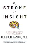 My Stroke of Insight: A Brain Scientists Personal Journey