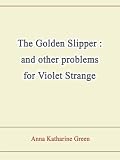 The Golden Slipper : and other problems for Violet Strange The Golden Slipper : and other problems for Violet Strange