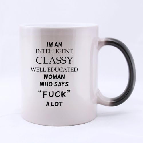 Ceramic Morphing Mug - Simple Funny " I'm A Intelligent Classy Well Educated Woman Who Says F**k A Lot " (Twin Side) Heat Color Changing Mug Magic Coffee/Tea Mug (11 Oz) Best Gifts For Christmas,New Years,Birthday,Festival And Yourself