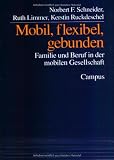 Mobil, flexibel, gebunden. Familie und Beruf in der mobilen Gesellschaft.