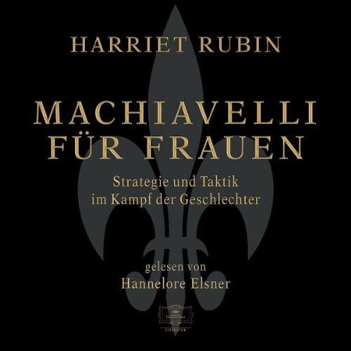 Produkt-Bild: Machiavelli f&uuml;r Frauen - 4 CDs - Strategie und Taktik im Kampf der Geschlechter - gelesen von Hannelore Elsner