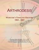 Arthrodesis: Webster's Timeline History, 1903 - 2007