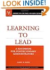 Learning to Lead: A Handbook for Postsecondary Administrators (ACE/Praeger Series on Higher Education)