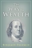 The Way to Wealth: Essential Wisdom on Money and Success
