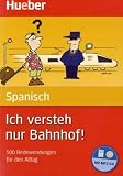 Produkt-Bild: Spanisch  Ich versteh nur Bahnhof!: 500 Redewendungen f&uuml;r den Alltag