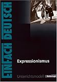 EinFach Deutsch - Unterrichtsmodelle: Expressionismus