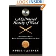A Splintered History of Wood: Belt Sander Races, Blind Woodworkers, and Baseball Bats