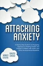 Attacking Anxiety: A Step-by-Step Guide to an Engaging Approach to Treating Anxiety and Phobias in Children with Autism and Other Developmental Disabilities by Naomi Chedd (2015-07-21)