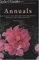 Taylor's Guide to Annuals: How to Select and Grow more than 400 Annuals,  Biennials, and Tender Perennials