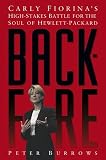 Backfire: Carly Fiorina s High-stakes Battle for the Soul of Hewlett-Packard