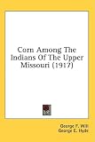 Corn Among The Indians Of The Upper Missouri (1917)