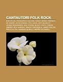 Cantautori Folk Rock: Bob Dylan, Francesco Guccini, Sandy Denny, Fabrizio de Andr , John Lennon, Phil Ochs, Jeff Buckley, Jackie Deshannon