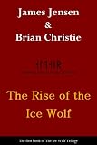 The Rise of the Ice Wolf (The Ice Wolf Trilogy)