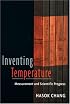 Inventing Temperature: Measurement and Scientific Progress (Oxford Studies in the Philosophy of Science)