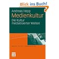 Medienkultur: Die Kultur mediatisierter Welten