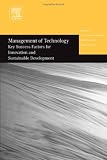 Management of Technology : Key Success Factors for Innovation and Sustainable Development (Management of Technology) (Management of Technology)